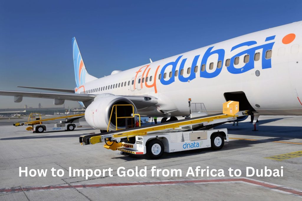 Import Gold from Africa to Dubai